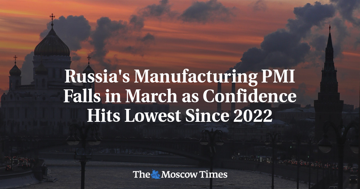 Russia's Manufacturing PMI Falls in March as Confidence Hits Lowest Since 2022