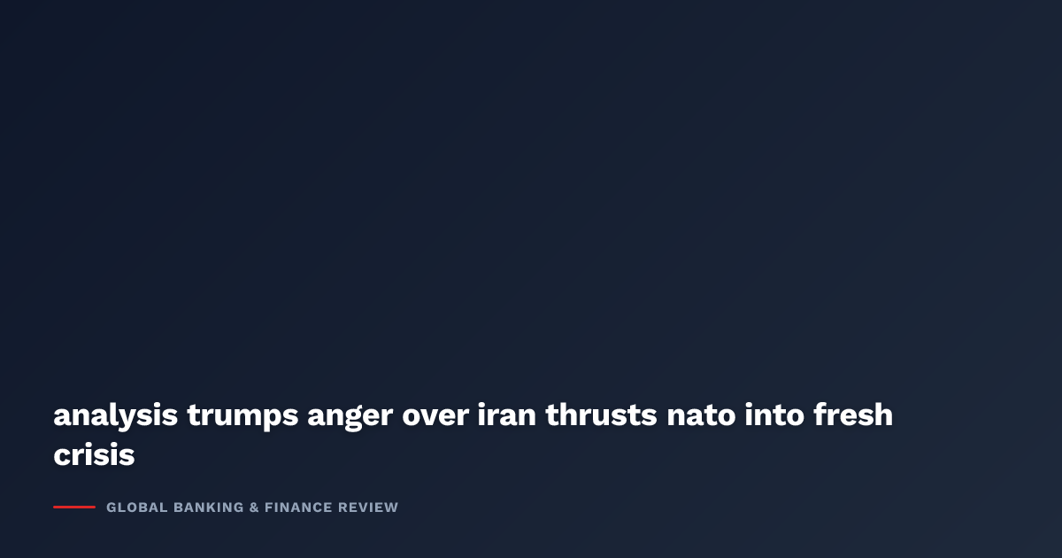 Analysis-Trump's Anger Over Iran Thrusts NATO Into Fresh Crisis