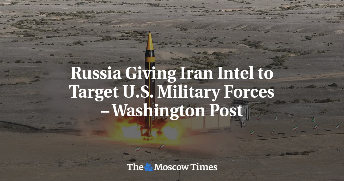 Russia Giving Iran Intel to Target U.S. Military Forces – Washington Post
