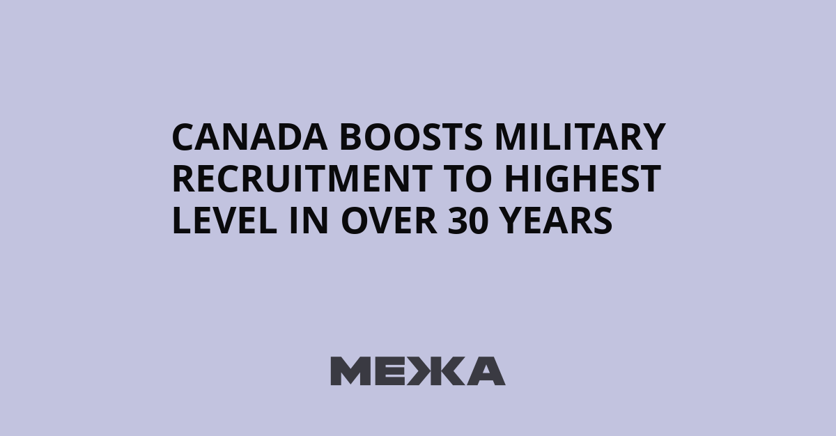 Canada boosts military recruitment to highest level in over 30 years