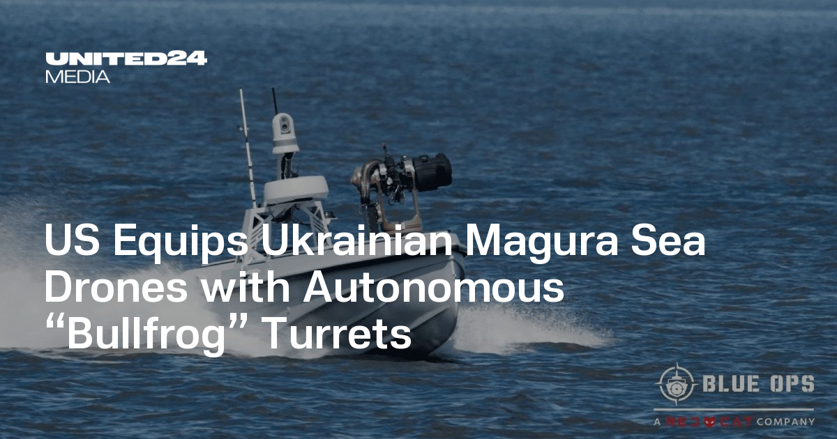 US Equips Ukrainian Magura Sea Drones with Autonomous “Bullfrog” Turrets