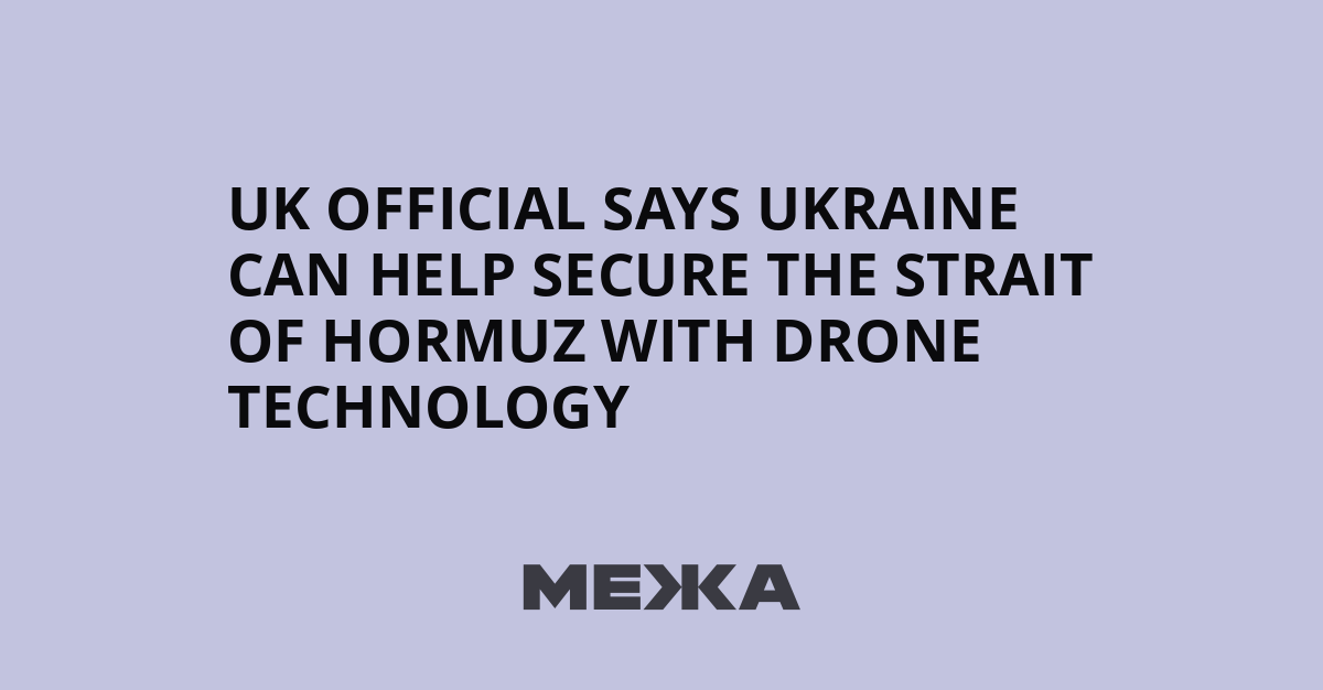 UK official says Ukraine can help secure the Strait of Hormuz with drone technology