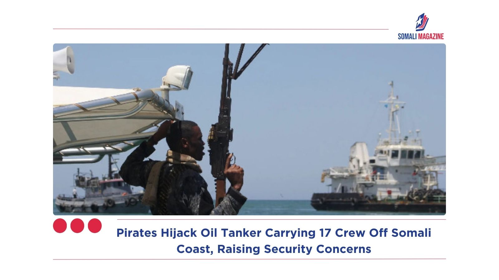 Pirates Hijack Oil Tanker Carrying 17 Crew Off Somali Coast, Raising Security Concerns