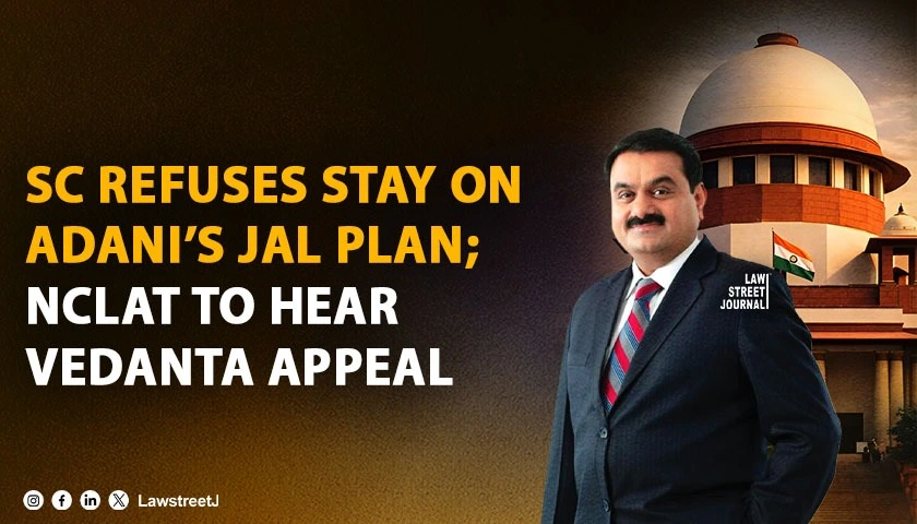 SC Refuses Stay on Adani’s JAL Plan; NCLAT to Hear Vedanta Appeal