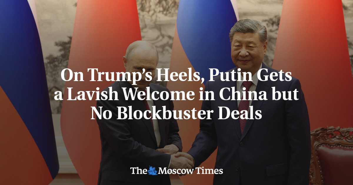On Trump’s Heels, Putin Gets a Lavish Welcome in China but No Blockbuster Deals
