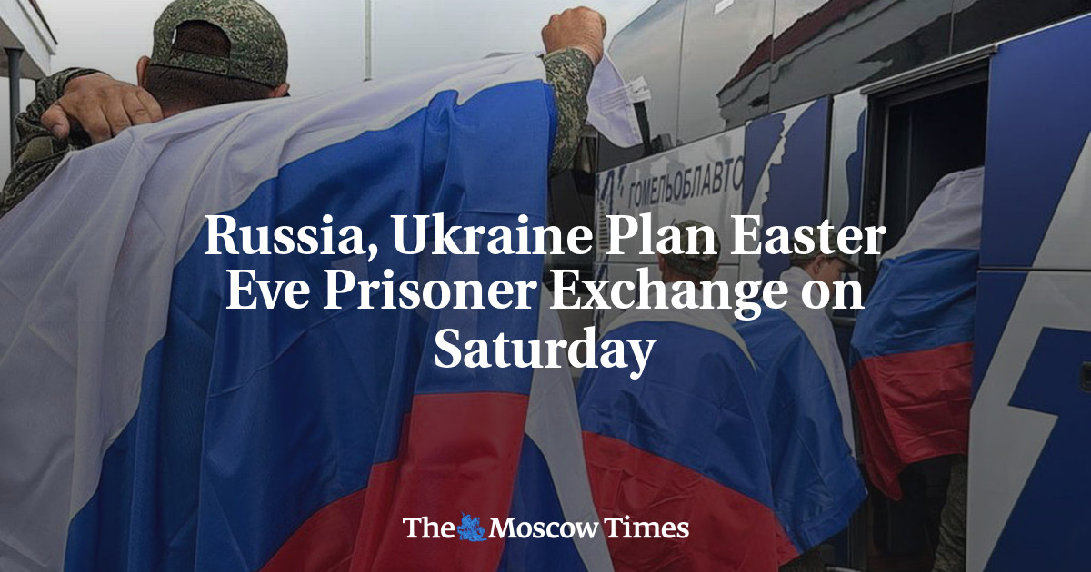 Russia, Ukraine Plan Easter Eve Prisoner Exchange on Saturday